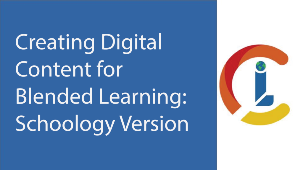 Creating Digital Content for Blended Learning - Schoology Version