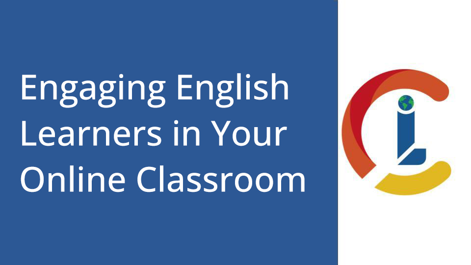 Engaging English Learners (ELL) in Your Online Classroom