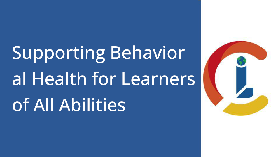 The Whole Child: Supporting Behavioral Health for Learners of All Abilities