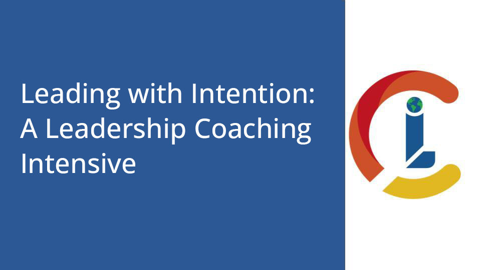 Leading with Intention: A Leadership Coaching Intensive